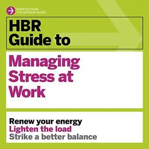 HBR Guide to Managing Stress at Work: HBR Guide Series, 2022 Edition [Audiobook]