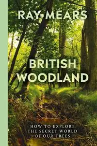British Woodland: Discover the Hidden World of Britain's Forests