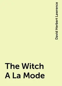 «The Witch A La Mode» by David Herbert Lawrence