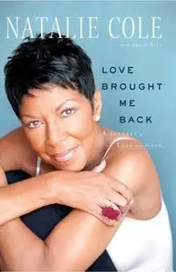 «Love Brought Me Back: A Journey of Loss and Gain» by Natalie Cole