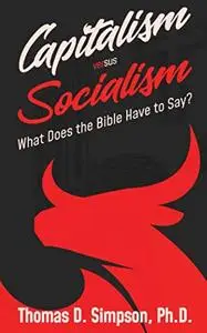 Capitalism Versus Socialism: What Does the Bible Have to Say?