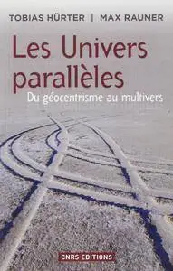 Max Rauner, Hürter Tobias, "Univers parallèles : Du géocentrisme au multivers"