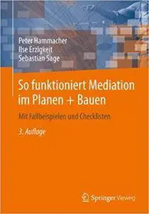 So funktioniert Mediation im Planen + Bauen: Mit Fallbeispielen und Checklisten (Repost)