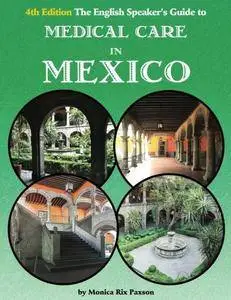 The English Speaker's Guide to Medical Care in Mexico: Volume 1