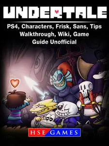 Undertale PS4, Characters, Frisk, Sans, Tips, Walkthrough, Wiki, Game Guide Unofficial