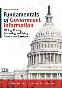 Fundamentals of Government Information: Mining, Finding, Evaluating, and Using Government Resources, 2nd Edition