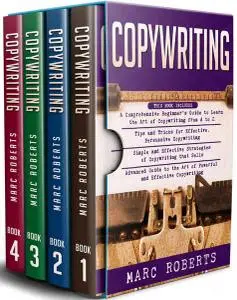 Copywriting: 4 in 1- Beginner's Guide+ Tips and Tricks+Simple and Effective Strategies+ Advanced Guide to the Art of Powerful a