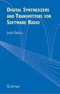 Digital Synthesizers and Transmitters for Software Radio by Jouko Vankka