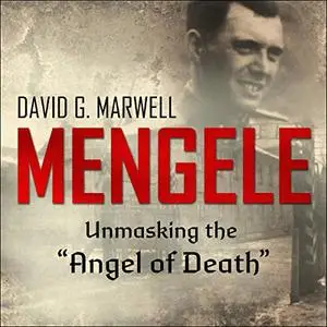Mengele: Unmasking the "Angel of Death" [Audiobook]