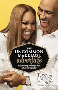 The Uncommon Marriage Adventure: A Devotional Journey to Draw You Closer to God and Each Other