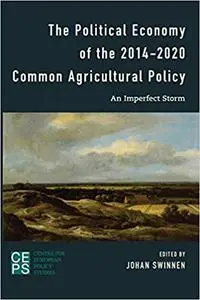 The Political Economy of the 2014-2020 Common Agricultural Policy: An Imperfect Storm