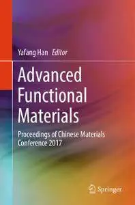 Advanced Functional Materials: Proceedings of Chinese Materials Conference 2017
