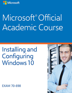 Installing and Configuring Windows 10 Lab Manual Exam 70‐698 (Microsoft Official Academic Course)