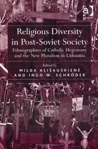 Religious Diversity in Post-Soviet Society: Ethnographies of Catholic Hegemony and the New Pluralism in Lithuania