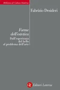 Fabrizio Desideri - Forme dell'estetica. Dall'esperienza del bello al problema dell'arte