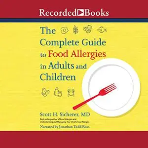 The Complete Guide to Food Allergies in Adults and Children [Audiobook]