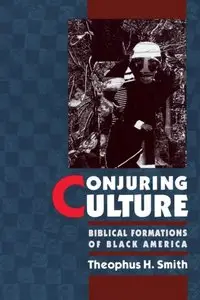 Conjuring Culture: Biblical Formations of Black America
