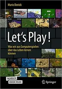 Let's Play!: Was wir aus Computerspielen über das Leben lernen können