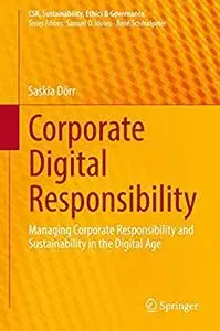Corporate Digital Responsibility: Managing Corporate Responsibility and Sustainability in the Digital Age