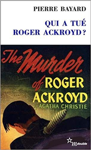 Qui a tué Roger Ackroyd ? - Pierre Bayard & Josyane Savigneau