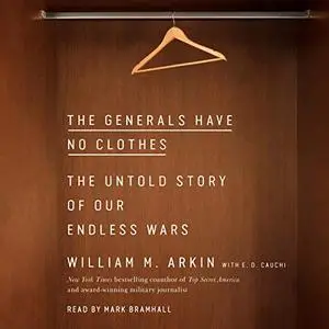 The Generals Have No Clothes: The Untold Story of Our Endless Wars [Audiobook]