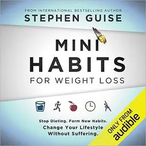 Mini Habits for Weight Loss: Stop Dieting. Form New Habits. Change Your Lifestyle Without Suffering [Audiobook]