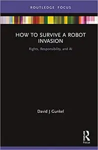 How to Survive a Robot Invasion: Rights, Responsibility, and AI