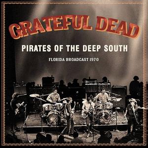 Grateful Dead - Pirates Of The Deep South 24-3-70 (2018)