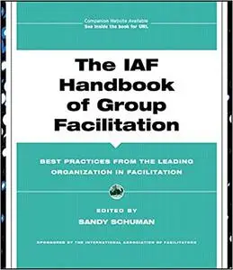 The IAF Handbook of Group Facilitation: Best Practices from the Leading Organization in Facilitation (Repost)