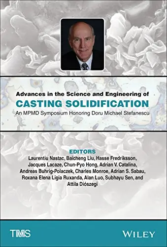 Advances in the Science and Engineering of Casting Solidification: An MPMD Symposium Honoring Doru Michael Stefanescu