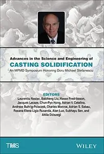 Advances in the Science and Engineering of Casting Solidification: An MPMD Symposium Honoring Doru Michael Stefanescu