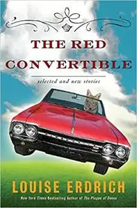 The Red Convertible: Selected and New Stories, 1978-2008