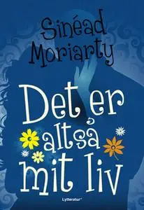 «Det er altså mit liv» by Sinédad Moriarty