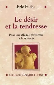 Eric Fuchs, "Le désir et la tendresse: Pour une éthique chrétienne de la sexualité"