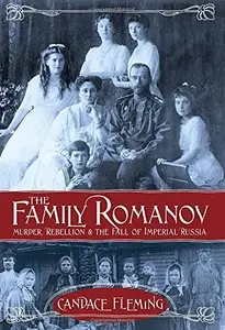 The Family Romanov: Murder, Rebellion, and the Fall of Imperial Russia (repost)