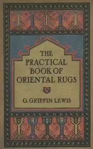 «The Practical Book of Oriental Rugs» by George Griffin Lewis