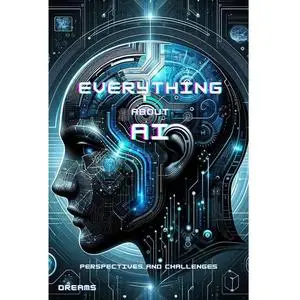 Everything About AI (2024) UPDATED: Perspectives and Challenges, Earn Money With AI