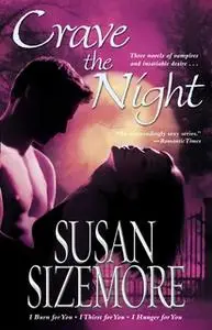 «Crave the Night: I Burn for You, I Thirst for You, I Hunger for You» by Susan Sizemore