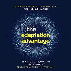 The Adaptation Advantage: Let Go, Learn Fast, and Thrive in the Future of Work [Audiobook]