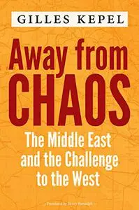 Away from Chaos: The Middle East and the Challenge to the West