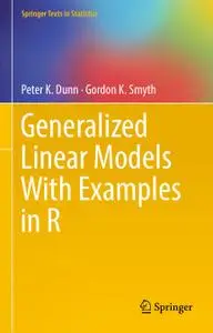 Generalized Linear Models With Examples in R