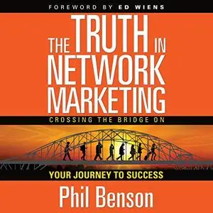 The Truth in Network Marketing: Crossing the Bridge on Your Journey to Success [Audiobook]