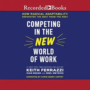 Competing in the New World of Work: How Radical Adaptability Separates the Best from the Rest [Audiobook]