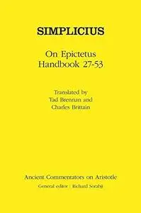 Simplicius: On Epictetus Handbook 27-53