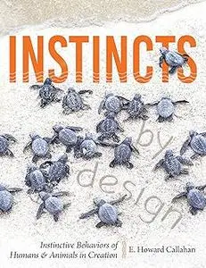 Instincts By Design: Instinctive Behaviors of Humans & Animals in Creation