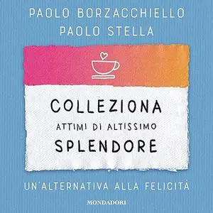 «Colleziona attimi di altissimo splendore» by Paolo Borzacchiello, Paolo Stella