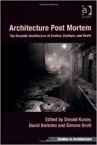 Architecture Post Mortem: The Diastolic Architecture of Decline, Dystopia, and Death