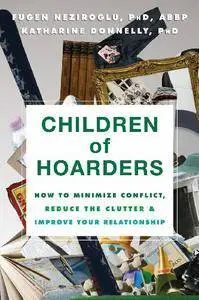 Children of Hoarders: How to Minimize Conflict, Reduce the Clutter, and Improve Your Relationship