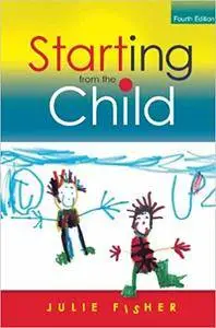 Starting from the Child: Teaching and Learning from 4 - 8 (Repost)