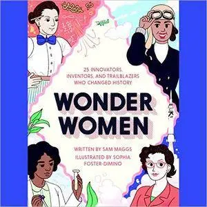 Wonder Women: 25 Innovators, Inventors, and Trailblazers Who Changed History [Audiobook]